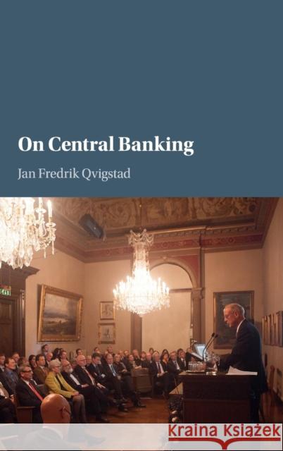 On Central Banking Jan Fredrik Qvigstad 9781107150973 CAMBRIDGE UNIVERSITY PRESS