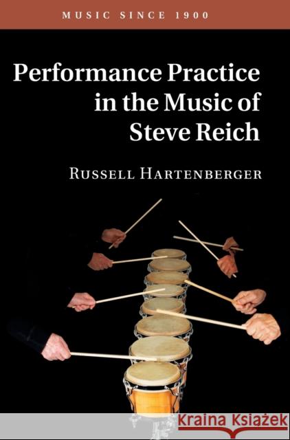 Performance Practice in the Music of Steve Reich Russell Hartenberger 9781107151505 Cambridge University Press