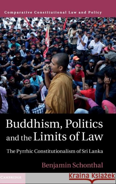 Buddhism, Politics and the Limits of Law: The Pyrrhic Constitutionalism of Sri Lanka Schonthal, Benjamin 9781107152236 Cambridge University Press