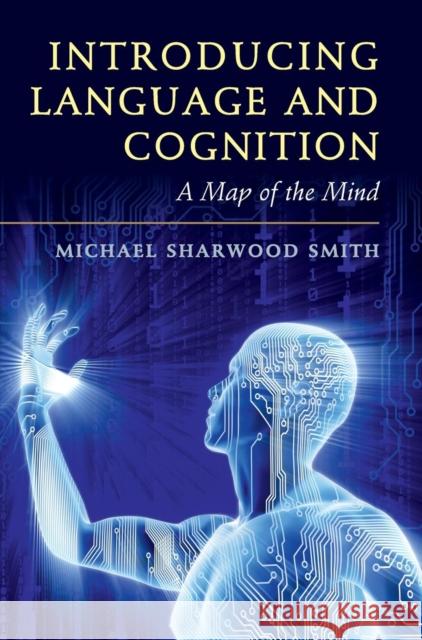 Introducing Language and Cognition: A Map of the Mind Sharwood Smith, Michael 9781107152892