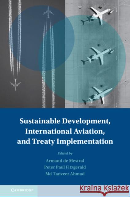 Sustainable Development, International Aviation, and Treaty Implementation Armand L. C. D P. Paul Fitzgerald MD Tanveer Ahmad 9781107153110