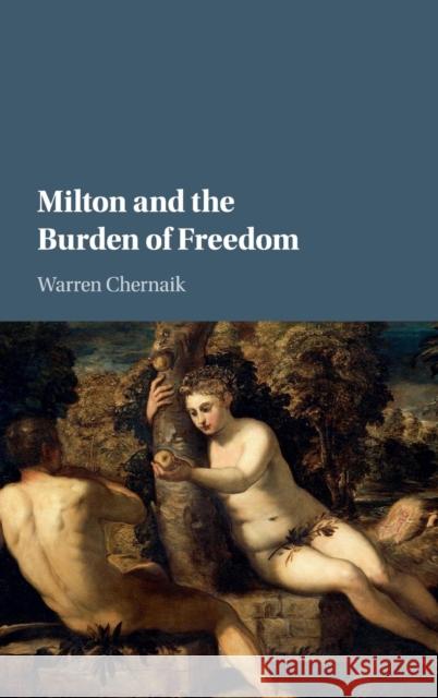 Milton and the Burden of Freedom Warren Chernaik   9781107153189