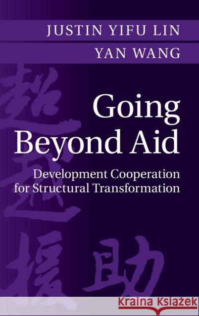 Going Beyond Aid: Development Cooperation for Structural Transformation Justin Yifu Lin Yan Wang  9781107153295 Cambridge University Press
