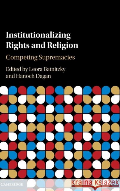 Institutionalizing Rights and Religion: Competing Supremacies Batnitzky, Leora 9781107153714