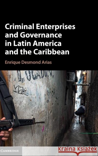 Criminal Enterprises and Governance in Latin America and the Caribbean Enrique Desmond Arias 9781107153936 Cambridge University Press