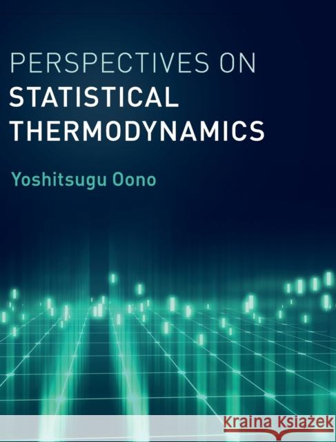 Perspectives on Statistical Thermodynamics Oono, Yoshitsugu 9781107154018 Cambridge University Press