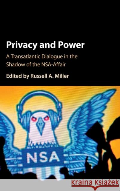 Privacy and Power: A Transatlantic Dialogue in the Shadow of the Nsa-Affair Miller, Russell A. 9781107154049