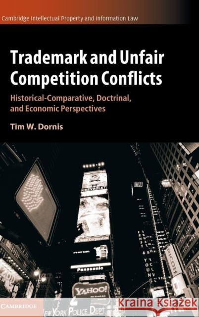 Trademark and Unfair Competition Conflicts: Historical-Comparative, Doctrinal, and Economic Perspectives Dornis, Tim W. 9781107155060 Cambridge University Press