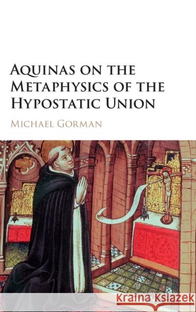Aquinas on the Metaphysics of the Hypostatic Union Michael Gorman 9781107155329