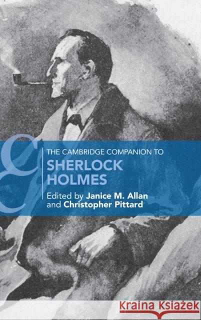 The Cambridge Companion to Sherlock Holmes Janice M. Allan Christopher Pittard 9781107155855