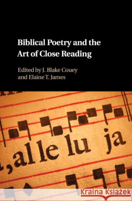 Biblical Poetry and the Art of Close Reading J. Blake Couey Elaine T. James 9781107156203 Cambridge University Press
