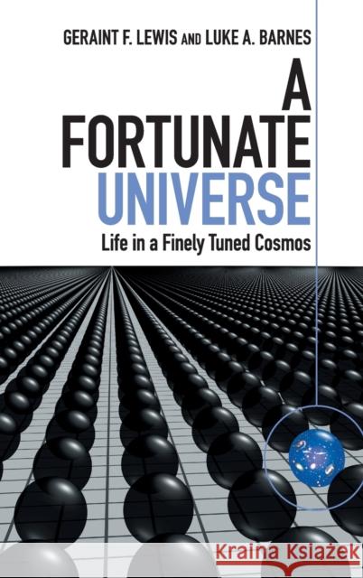 A Fortunate Universe: Life in a Finely Tuned Cosmos Geraint F. Lewis Luke A. Barnes Brian Schmidt 9781107156616
