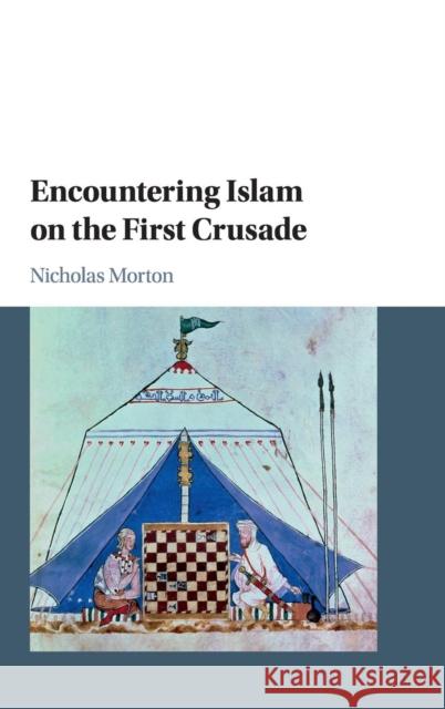 Encountering Islam on the First Crusade Nicholas Morton 9781107156890 Cambridge University Press