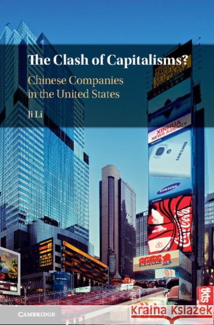 The Clash of Capitalisms?: Chinese Companies in the United States Ji Li 9781107157156 Cambridge University Press