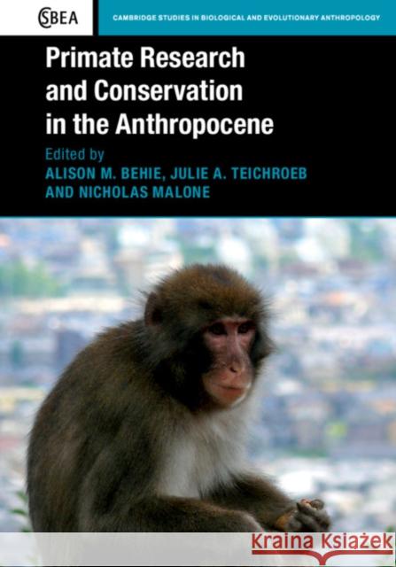 Primate Research and Conservation in the Anthropocene Alison Behie Julie Teichroeb Nicholas Malone 9781107157484