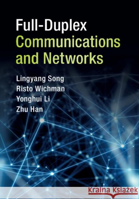 Full-Duplex Communications and Networks Lingyang Song Risto Wichman Yonghui Li 9781107157569 Cambridge University Press