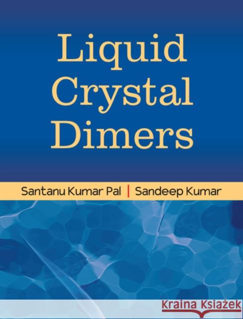 Liquid Crystal Dimers Sandeep Kumar Santanu Kumar Pal  9781107157590 Cambridge University Press