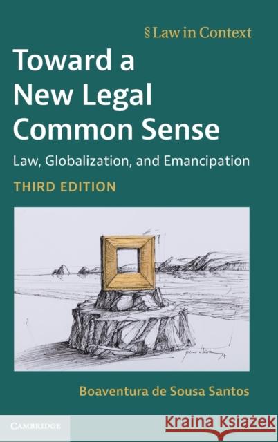 Toward a New Legal Common Sense: Law, Globalization, and Emancipation Boaventura d 9781107157842 Cambridge University Press