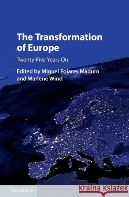 The Transformation of Europe: Twenty-Five Years on Miguel Poiares Maduro Marlene Wind 9781107157941 Cambridge University Press