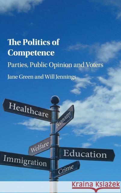 The Politics of Competence: Parties, Public Opinion and Voters Green, Jane 9781107158016 Cambridge University Press