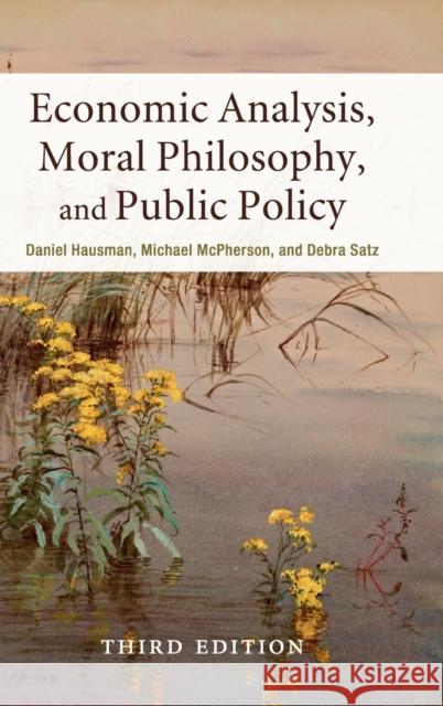 Economic Analysis, Moral Philosophy, and Public Policy Daniel Hausman Michael McPherson Debra Satz 9781107158313