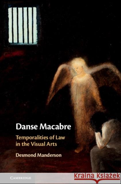 Danse Macabre: Temporalities of Law in the Visual Arts Desmond Manderson 9781107158665 Cambridge University Press
