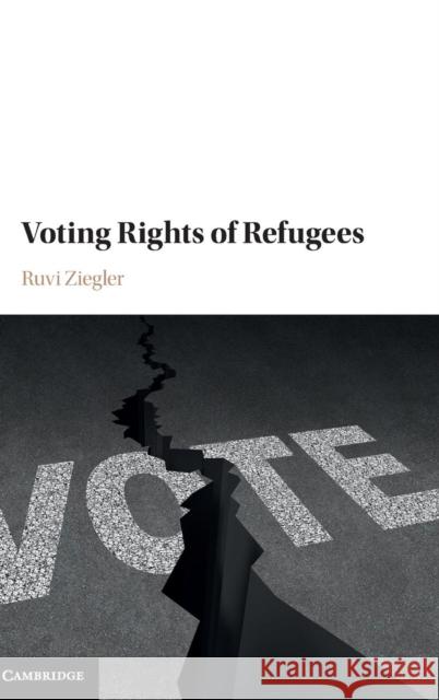 Voting Rights of Refugees Ruvi Ziegler Guy S. Goodwin-Gill 9781107159310 Cambridge University Press