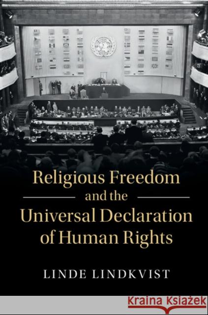 Religious Freedom and the Universal Declaration of Human Rights Linde Lindkvist 9781107159419