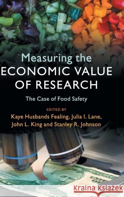 Measuring the Economic Value of Research: The Case of Food Safety Kaye Husband Julia I. Lane John L. King 9781107159693 Cambridge University Press