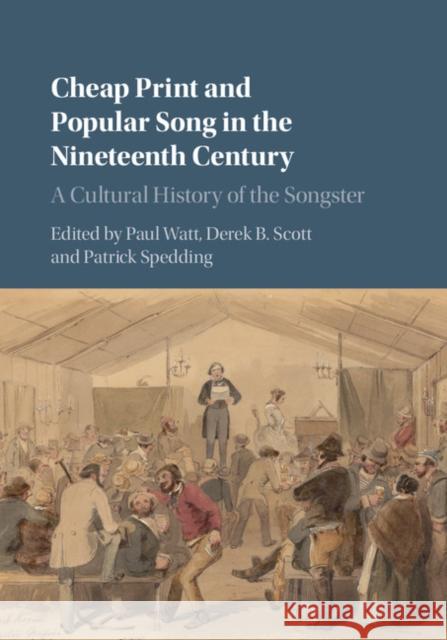 Cheap Print and Popular Song in the Nineteenth Century: A Cultural History of the Songster Paul Watt Professor Derek B. Scott Patrick Spedding 9781107159914