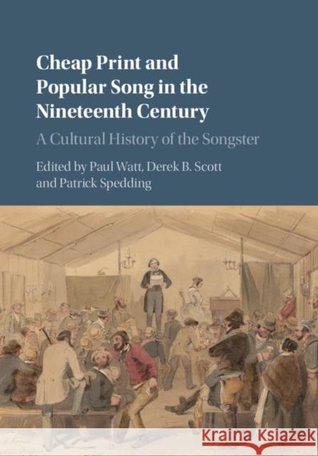 Cheap Print and Popular Song in the Nineteenth Century: A Cultural History of the Songster Paul Watt Professor Derek B. Scott Patrick Spedding 9781107159914 Cambridge University Press