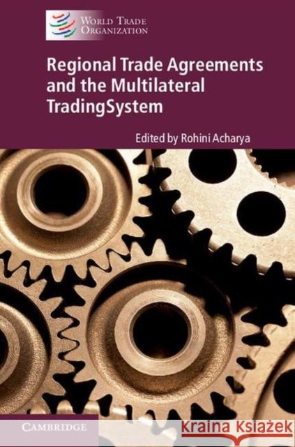 Regional Trade Agreements and the Multilateral Trading System Rohini Acharya   9781107161641 Cambridge University Press