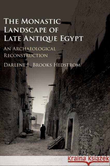 The Monastic Landscape of Late Antique Egypt: An Archaeological Reconstruction Darlene L. Brook 9781107161818 Cambridge University Press