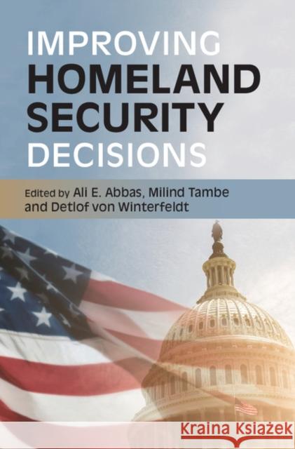 Improving Homeland Security Decisions Ali E. Abbas Milind Tambe Detlof Vo 9781107161887 Cambridge University Press