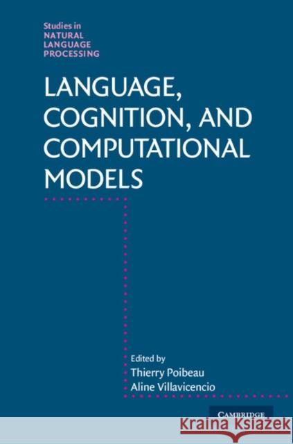 Language, Cognition, and Computational Models Thierry Poibeau Aline Villavicencio 9781107162228 Cambridge University Press
