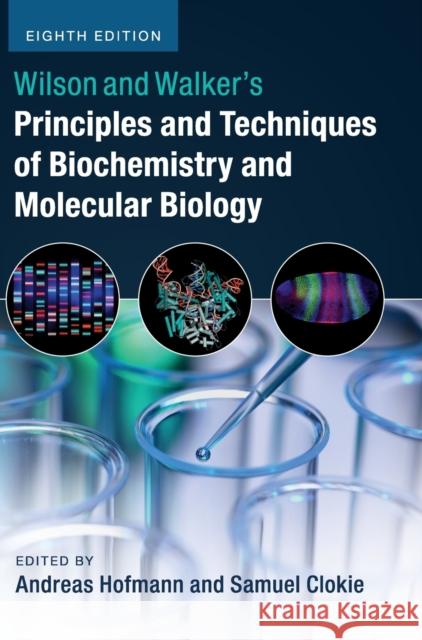 Wilson and Walker's Principles and Techniques of Biochemistry and Molecular Biology Andreas Hofmann Samuel Clokie 9781107162273 Cambridge University Press