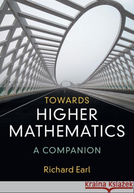 Towards Higher Mathematics: A Companion Richard Earl 9781107162389
