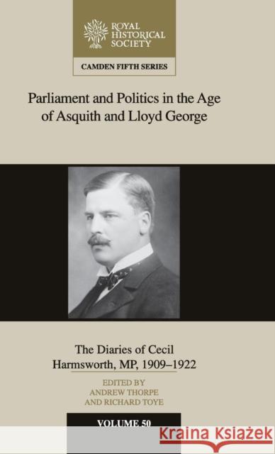 Parliament and Politics in the Age of Asquith and Lloyd George: The Diaries of Cecil Harmsworth Mp, 1909-22 Thorpe, Andrew 9781107162457