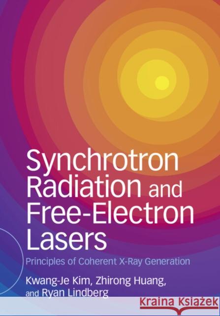 Synchrotron Radiation and Free-Electron Lasers: Principles of Coherent X-Ray Generation Kwang-Jea Kim Zhirong Huang Ryan Lindberg 9781107162617