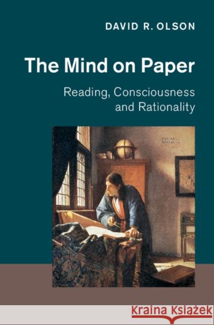 The Mind on Paper: Reading, Consciousness and Rationality David R. Olson 9781107162891