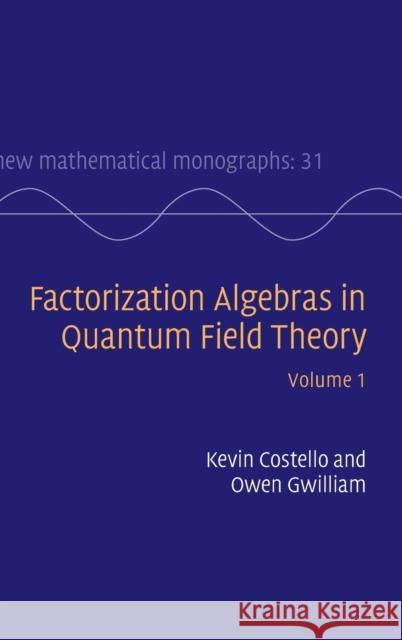 Factorization Algebras in Quantum Field Theory: Volume 1 Costello, Kevin 9781107163102 Cambridge University Press