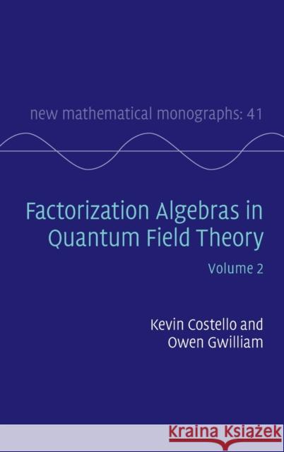 Factorization Algebras in Quantum Field Theory: Volume 2 Kevin Costello Owen Gwilliam 9781107163157 Cambridge University Press