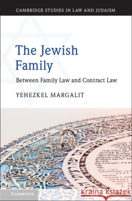 The Jewish Family: Between Family Law and Contract Law Yehezkel Margalit 9781107163409 Cambridge University Press