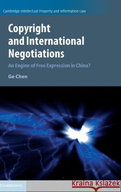 Copyright and International Negotiations: An Engine of Free Expression in China? Chen, Ge 9781107163454 Cambridge University Press