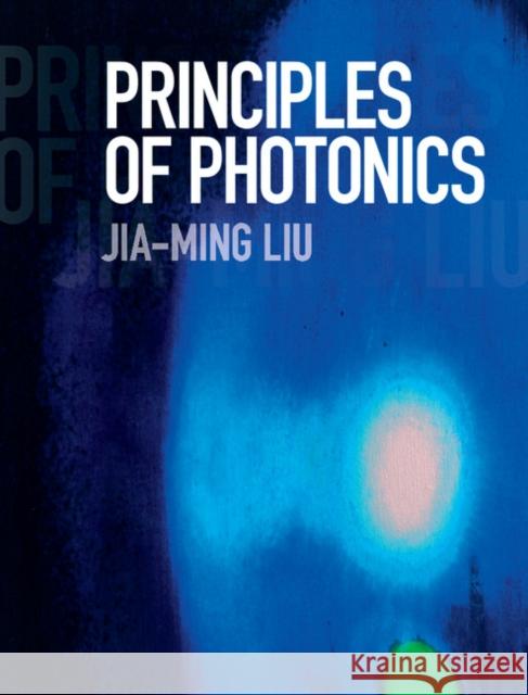 Principles of Photonics Jia-Ming Liu 9781107164284 Cambridge University Press