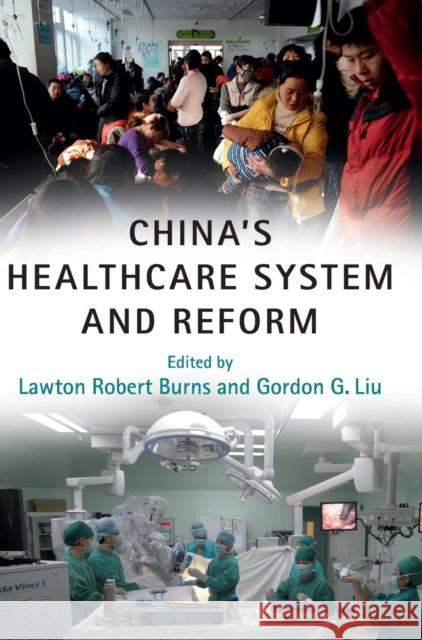 China's Healthcare System and Reform Lawton Robert Burns Gordon G. Liu  9781107164598 Cambridge University Press