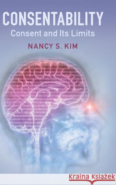 Consentability: Consent and Its Limits Nancy S. Kim 9781107164918 Cambridge University Press