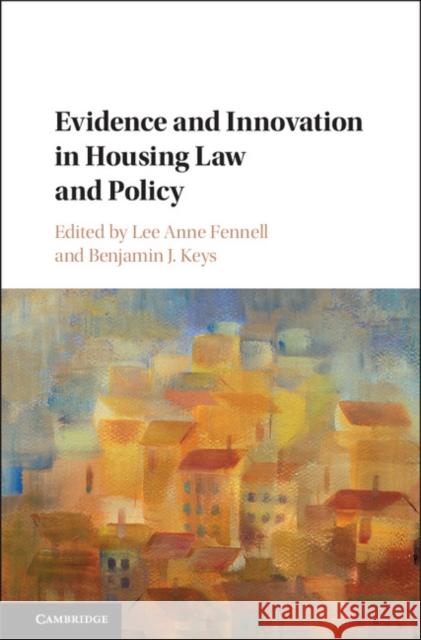 Evidence and Innovation in Housing Law and Policy Lee Anne Fennell Benjamin J. Keys 9781107164925 Cambridge University Press