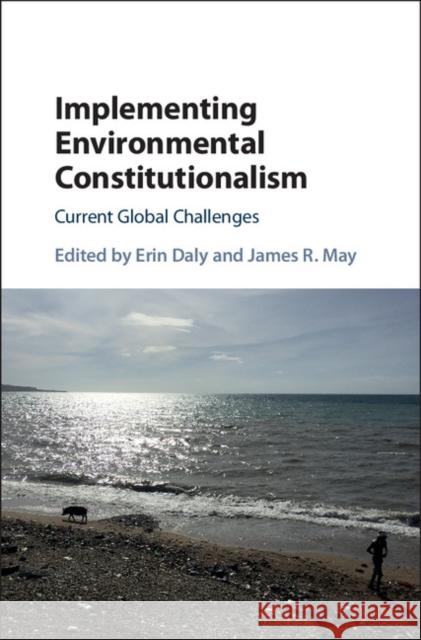 Implementing Environmental Constitutionalism: Current Global Challenges Erin Daly James R. May 9781107165182 Cambridge University Press