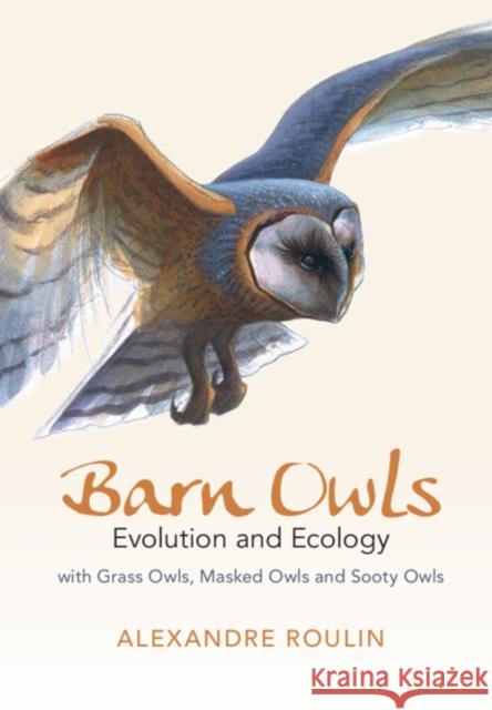 Barn Owls: Evolution and Ecology Alexandre Roulin 9781107165755